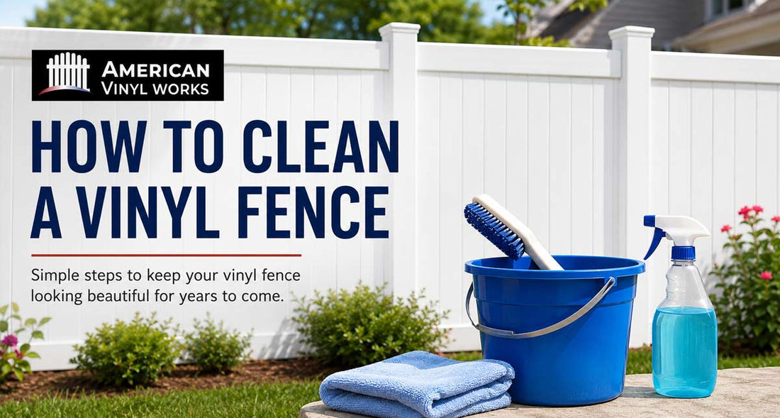 How to Clean a Vinyl Fence: A Complete Homeowner's Guide